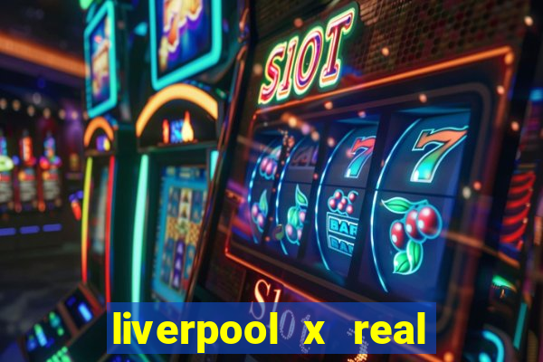 liverpool x real madrid ao vivo futemax